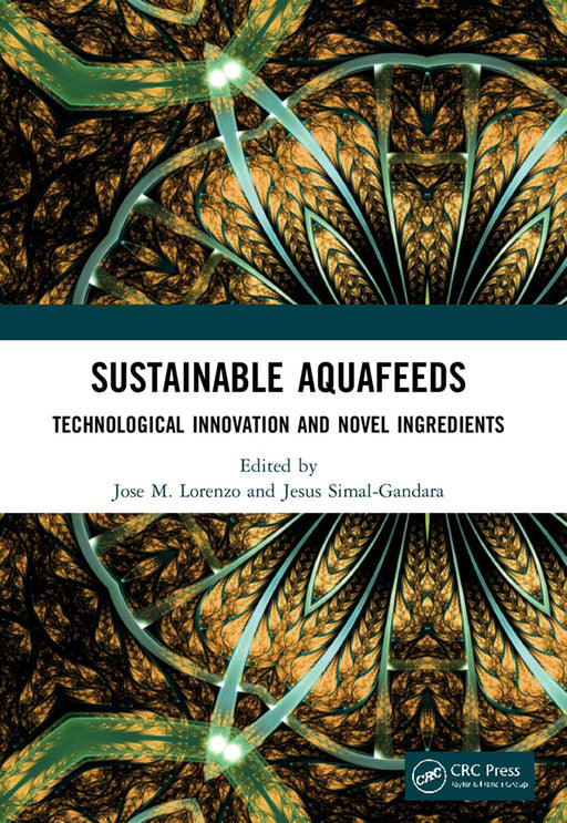 Sustainable Aquafeeds: Technological Innovation and Novel Ingredients by Jose M. Lorenzo