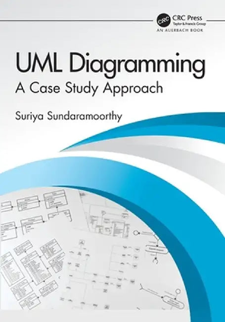 UML Diagramming: A Case Study Approach by Suriya Sundaramoorthy