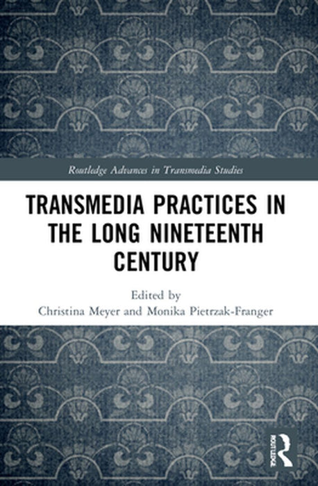 Transmedia Practices in the Long Nineteenth Century by Meyer, Christina