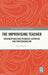 The Improvising Teacher: Reconceptualising Pedagogy, Expertise and Professionalism by Nick Sorensen