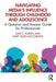 Navigating Media's Influence Through Childhood and Adolescence: A Question and Answer Guide for Professionals by Kate S. Kurtin