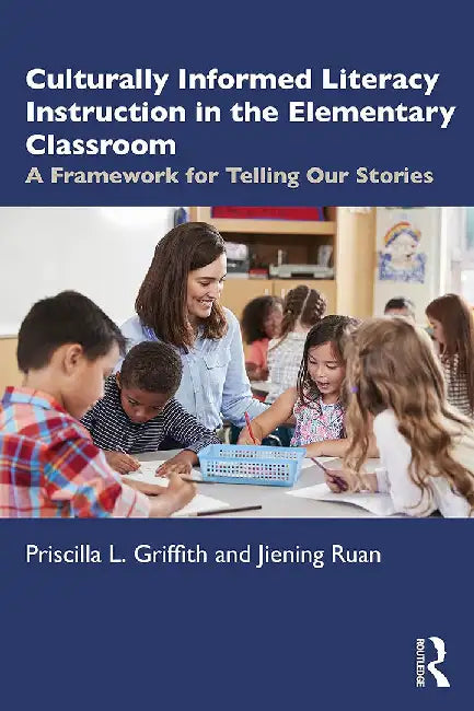 Culturally Informed Literacy Instruction in the Elementary Classroom by Griffith, Priscilla L.