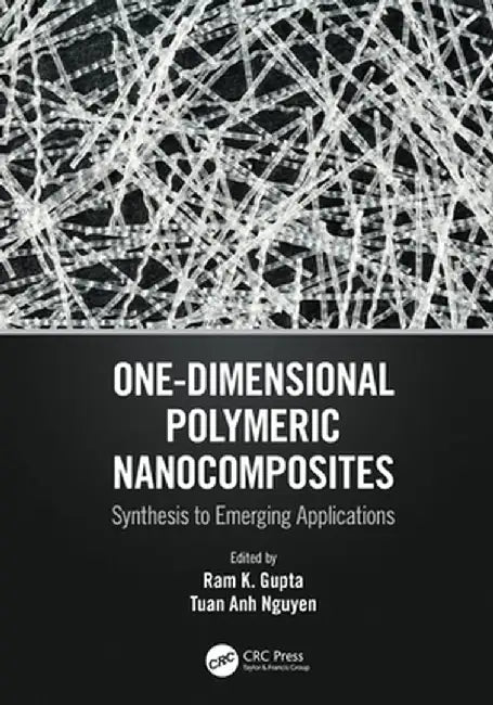 One-Dimensional Polymeric Nanocomposites: Synthesis to Emerging Applications by Ram K. Gupta