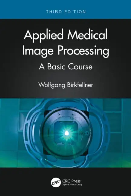 Applied Medical Image Processing by Wolfgang Birkfellner