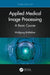 Applied Medical Image Processing by Wolfgang Birkfellner