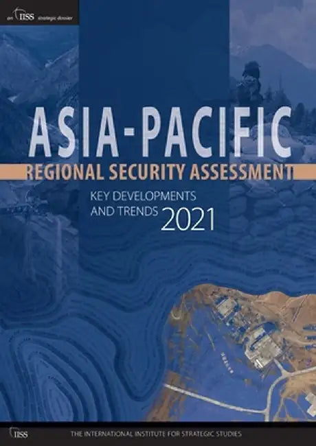 Asia-Pacific Regional Security Assessment 2021: Key Developments and Trends by The International Institu