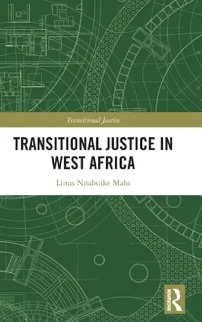 Transitional Justice in West Africa by Linus Nnabuike Malu