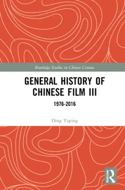 General History of Chinese Film III: 1976-2016 by Ding Yaping
