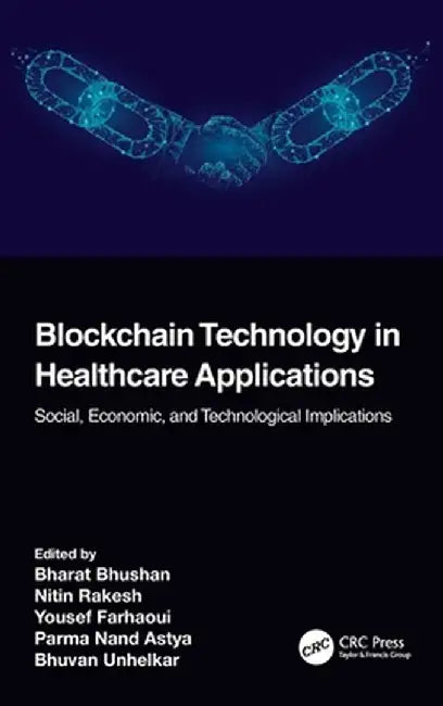 Blockchain Technology in Healthcare Applications: Social, Economic, and Technological Implications by Bharat Bhushan