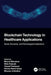 Blockchain Technology in Healthcare Applications: Social, Economic, and Technological Implications by Bharat Bhushan