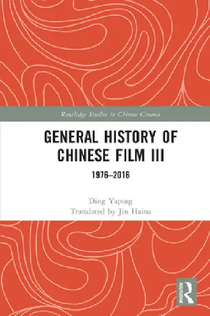 General History of Chinese Film III: 1976-2016 by Ding Yaping