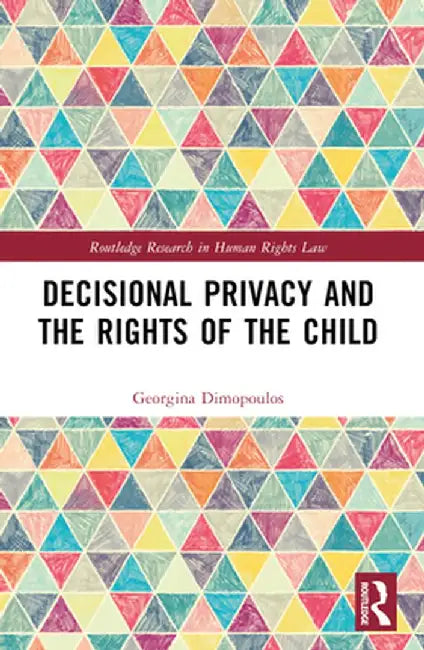 Decisional Privacy and the Rights of the Child by Georgina Dimopoulos