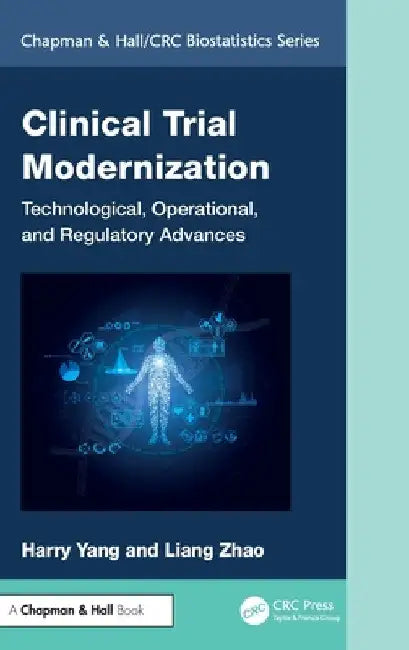 Clinical Trial Modernization: Technological, Operational, and Regulatory Advances by Harry Yang