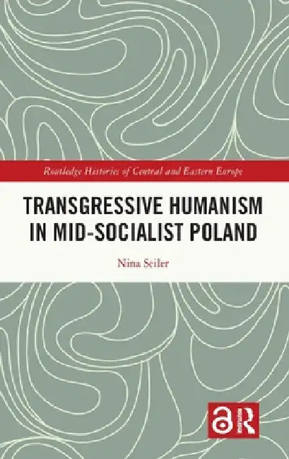 Transgressive Humanism in Mid-Socialist Poland by Nina Seiler