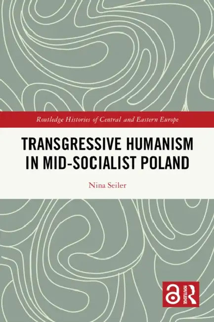 Transgressive Humanism in Mid-Socialist Poland by Nina Seiler