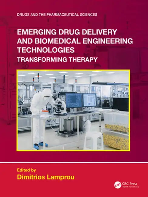 Emerging Drug Delivery and Biomedical Engineering Technologies: Transforming Therapy by Dimitrios Lamprou