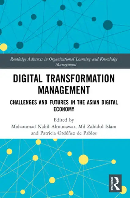 Digital Transformation Management: Challenges and Futures in the Asian Digital Economy by Mohammad Nabil Almunawar