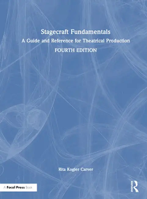 Stagecraft Fundamentals: A Guide and Reference for Theatrical Production by Rita Kogler Carver