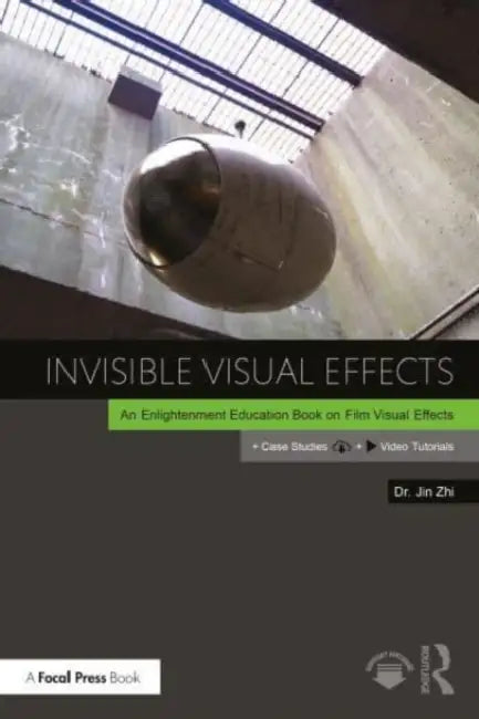 Invisible Visual Effects: The Hidden Magic of Film VFX by Jin Zhi