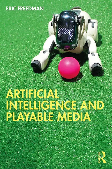 Artificial Intelligence and Playable Media by Freedman, Eric