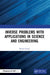 Inverse Problems with Applications in Science and Engineering by Daniel Lesnic