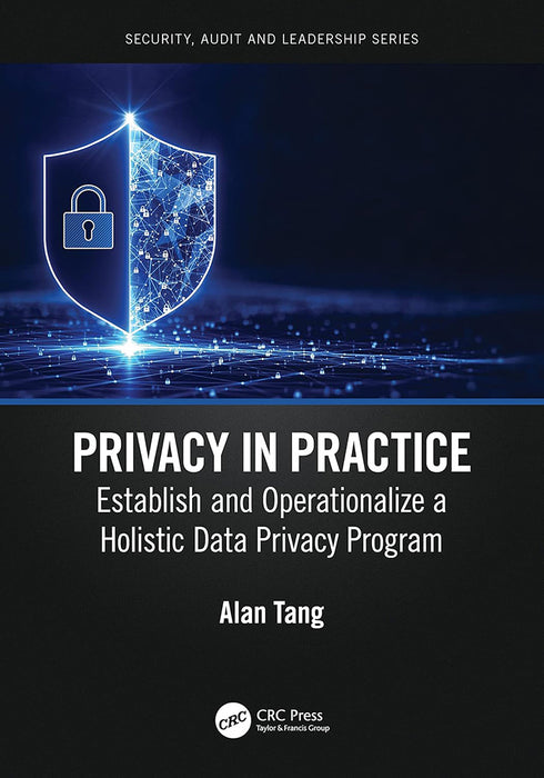 Privacy in Practice: Establish and Operationalize a Holistic Data Privacy Program