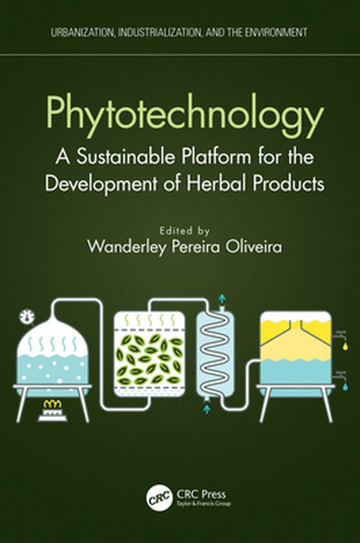 Phytotechnology: A Sustainable Platform for the Development of Herbal Products by Wanderley Pereira Oliveira