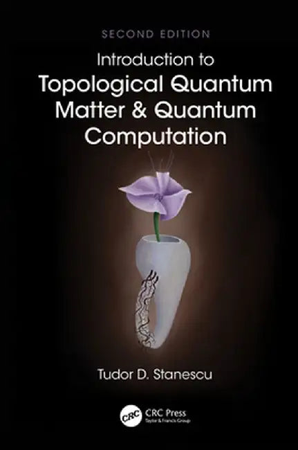 Introduction to Topological Quantum Matter & Quantum Computation by Tudor D. Stanescu