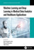 Machine Learning and Deep Learning in Medical Data Analytics and Healthcare Applications by Om Prakash Jena