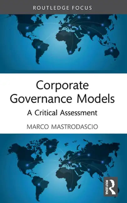 Corporate Governance Models: A Critical Assessment by Marco Mastrodascio