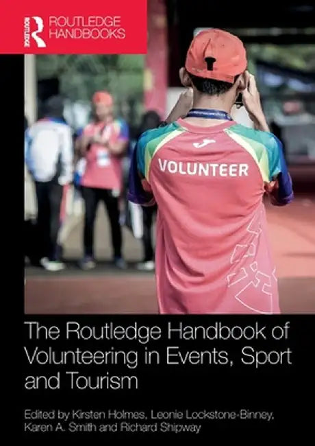 The Routledge Handbook of Volunteering in Events, Sport and Tourism by Kirsten Holmes