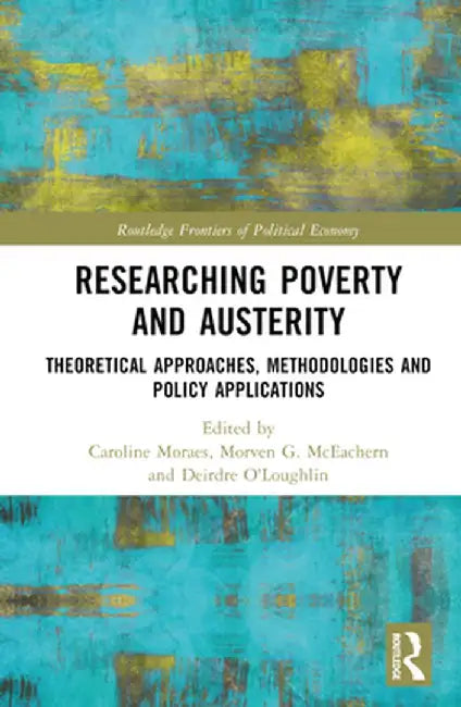 Researching Poverty and Austerity: Theoretical Approaches, Methodologies and Policy Applications by Caroline Moraes
