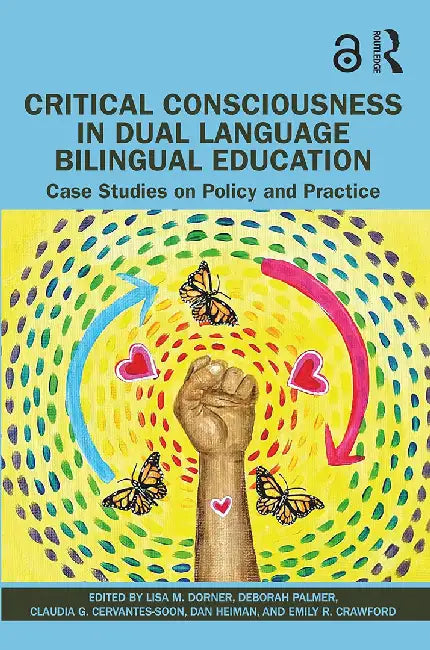 Critical Consciousness in Dual Language Bilingual Education by Dorner, Lisa M.