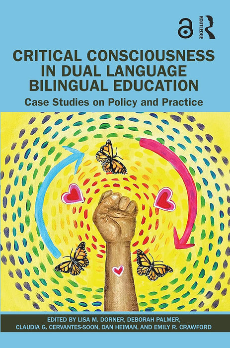 Critical Consciousness in Dual Language Bilingual Education by Dorner/Lisa M.