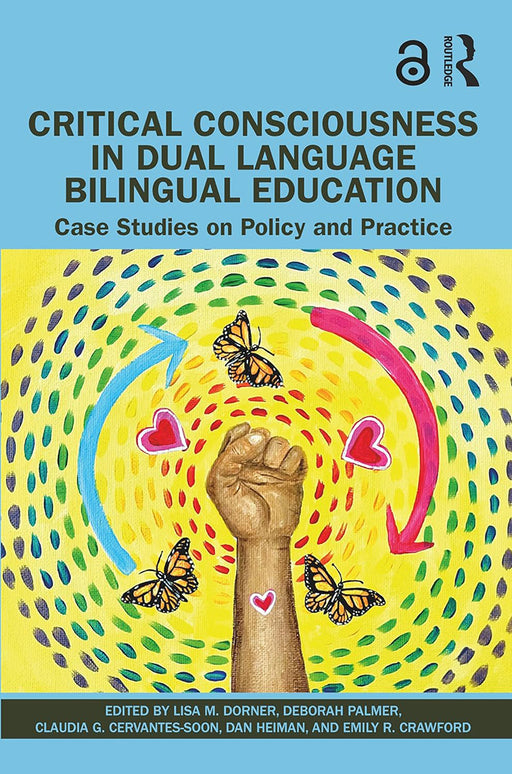 Critical Consciousness in Dual Language Bilingual Education by Dorner/Lisa M.