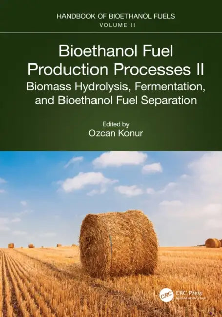Bioethanol Fuel Production Processes. II: Biomass Hydrolysis, Fermentation, and Bioethanol Fuel Separation by Ozcan Konur