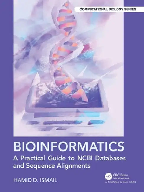 Bioinformatics: A Practical Guide to NCBI Databases and Sequence Alignments by Hamid D. Ismail