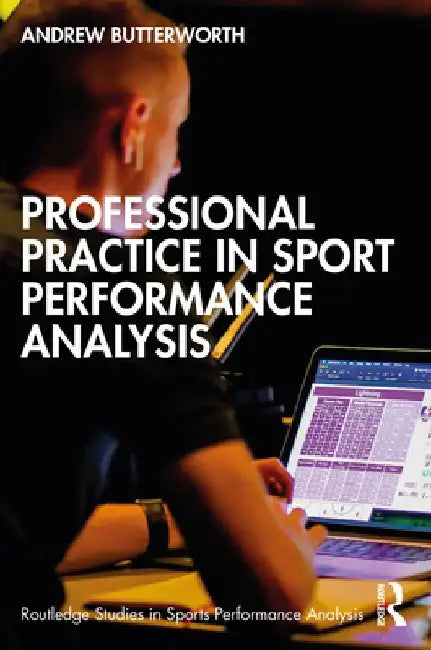 Professional Practice in Sport Performance Analysis by Andrew Butterworth