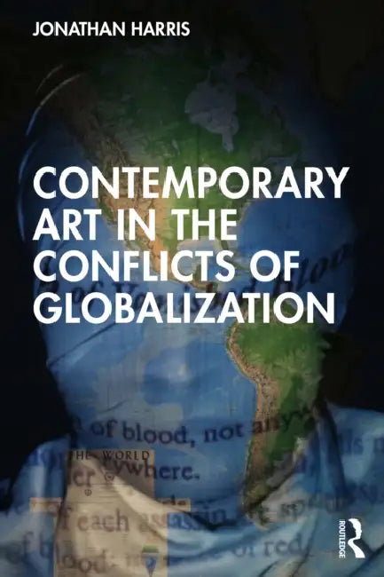 Contemporary Art in the Conflicts of Globalization by Jonathan Harris