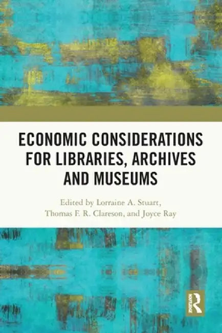 Economic Considerations for Libraries, Archives and Museums by Lorraine A. Stuart