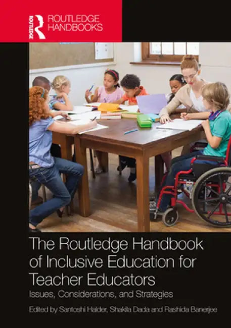 The Routledge Handbook of Inclusive Education for Teacher Educators: Issues, Considerations, and Strategies by Santoshi Halder