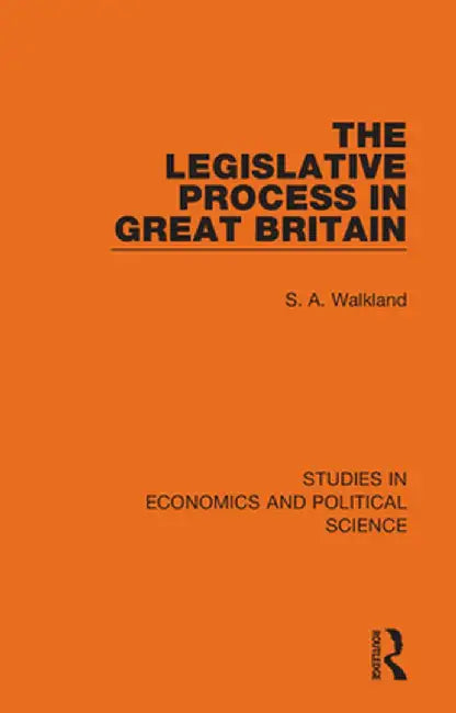 The Legislative Process in Great Britain by S. A. Walkland