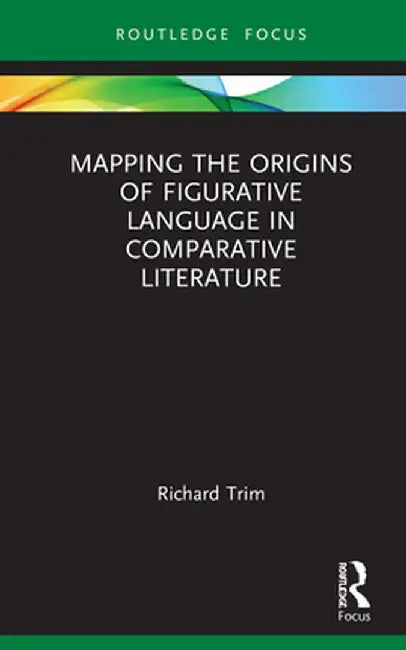 Mapping the Origins of Figurative Language in Comparative Literature by Richard Trim