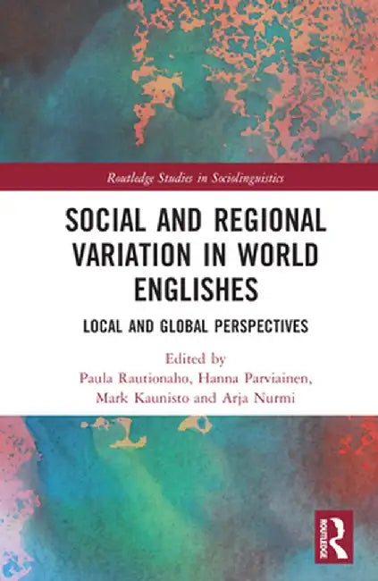 Social and Regional Variation in World Englishes: Local and Global Perspectives by Paula Rautionaho