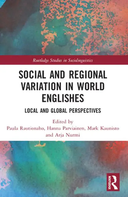 Social and Regional Variation in World Englishes: Local and Global Perspectives by Paula Rautionaho