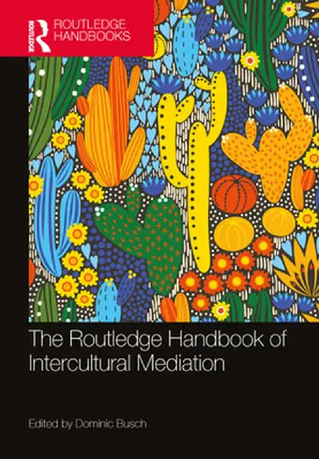 The Routledge Handbook of Intercultural Mediation by Dominic Busch