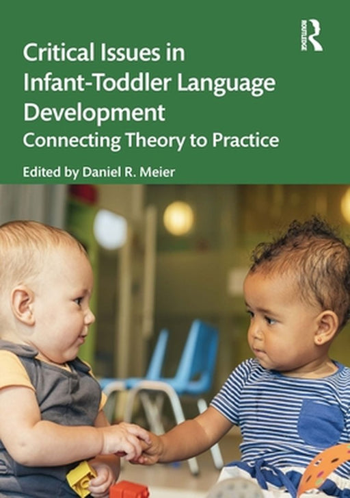Critical Issues in Infant-Toddler Language Development: Connecting Theory to Practice by Meier