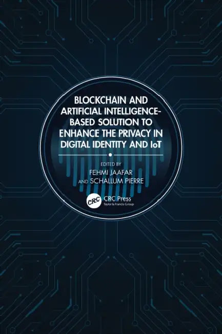 Blockchain and Artificial Intelligence-Based Solution to Enhance the Privacy in Digital Identity and Iot by Fehmi Jaafar, Schallum Pierre