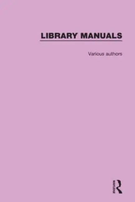 Library Manuals: Comprising The Library Association Series of Library Manuals and The Practical Library Handbooks by Various Authors