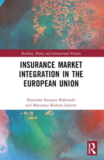 Insurance Market Integration in the European Union by Slawomir Ireneu Bukowski